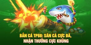 Tổng quan sảnh bắn cá Tp88